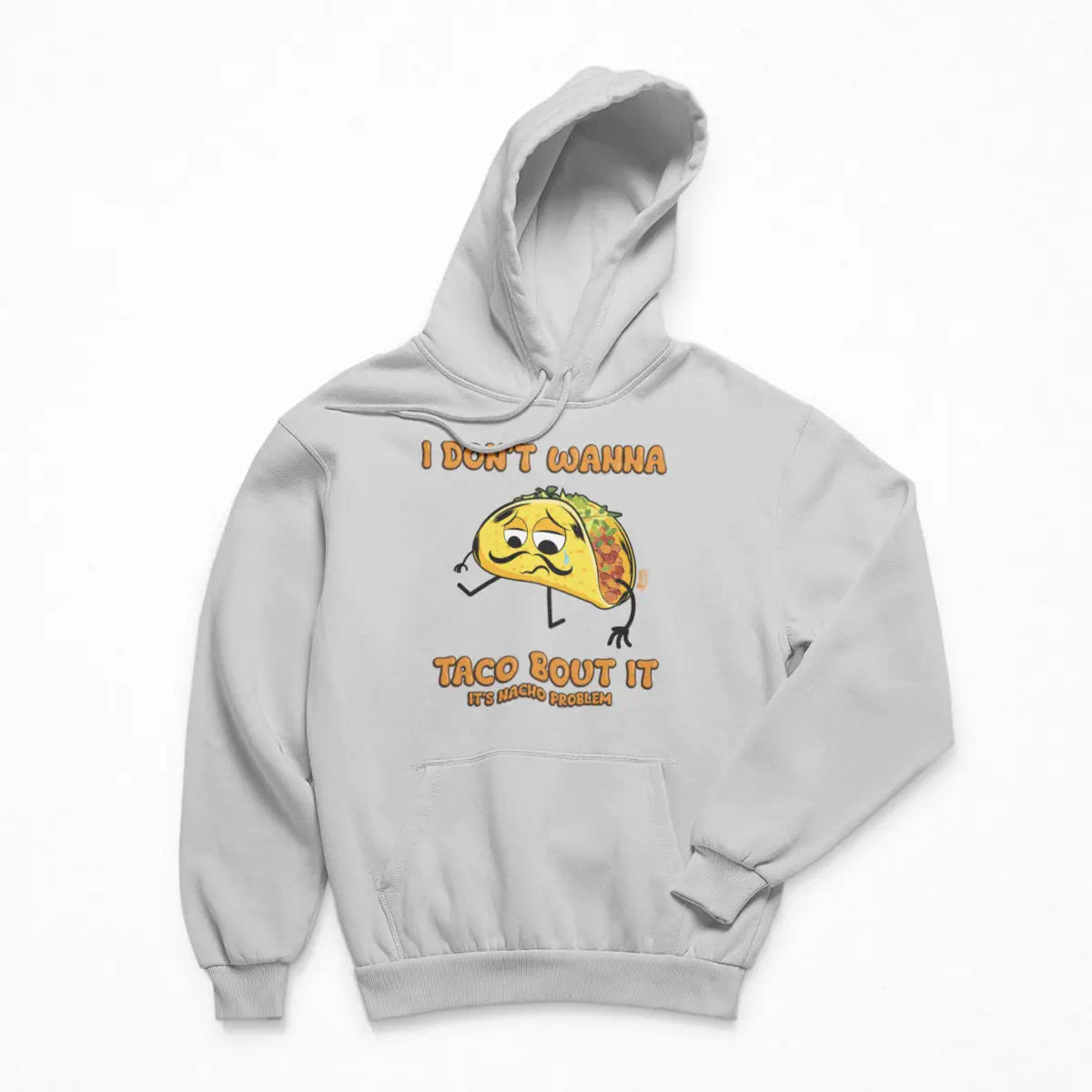 I Don't Wanna Taco Bout It Hoodie