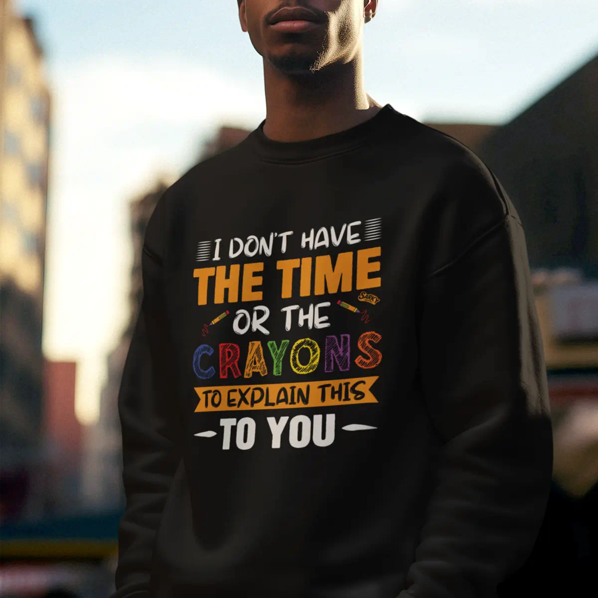 I Don't Have the Time CRAYONS Sweatshirt