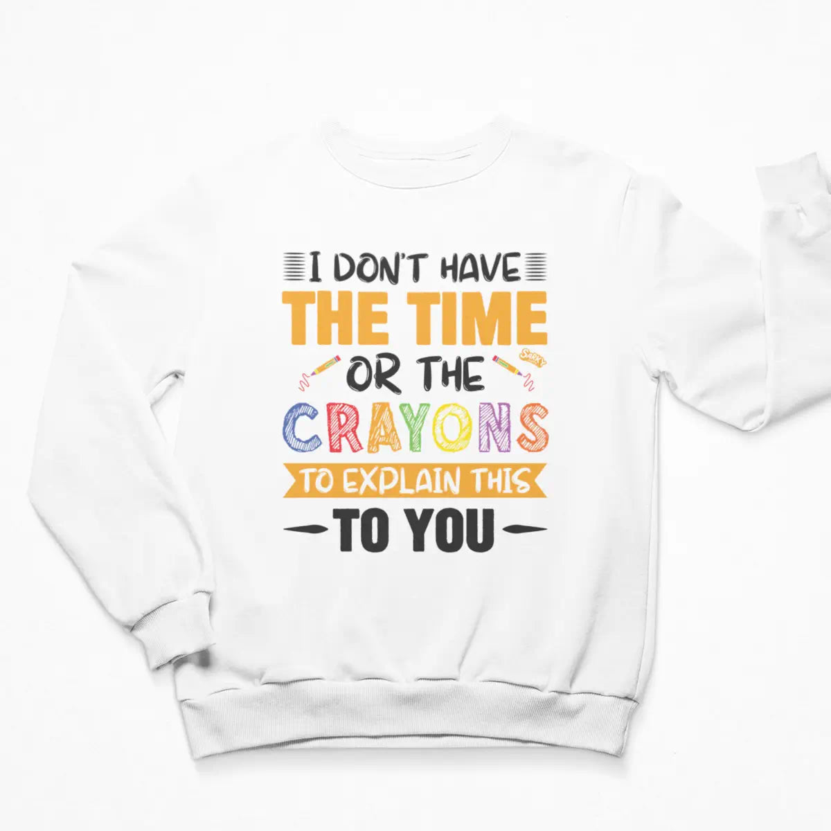 I Don't Have the Time CRAYONS Sweatshirt