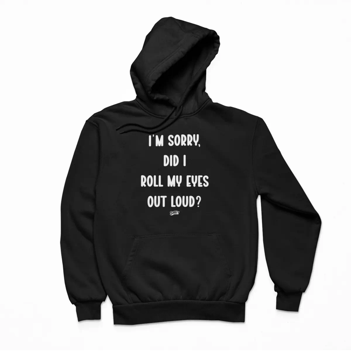 I'm Sorry, Did I Roll My Eyes Hoodie