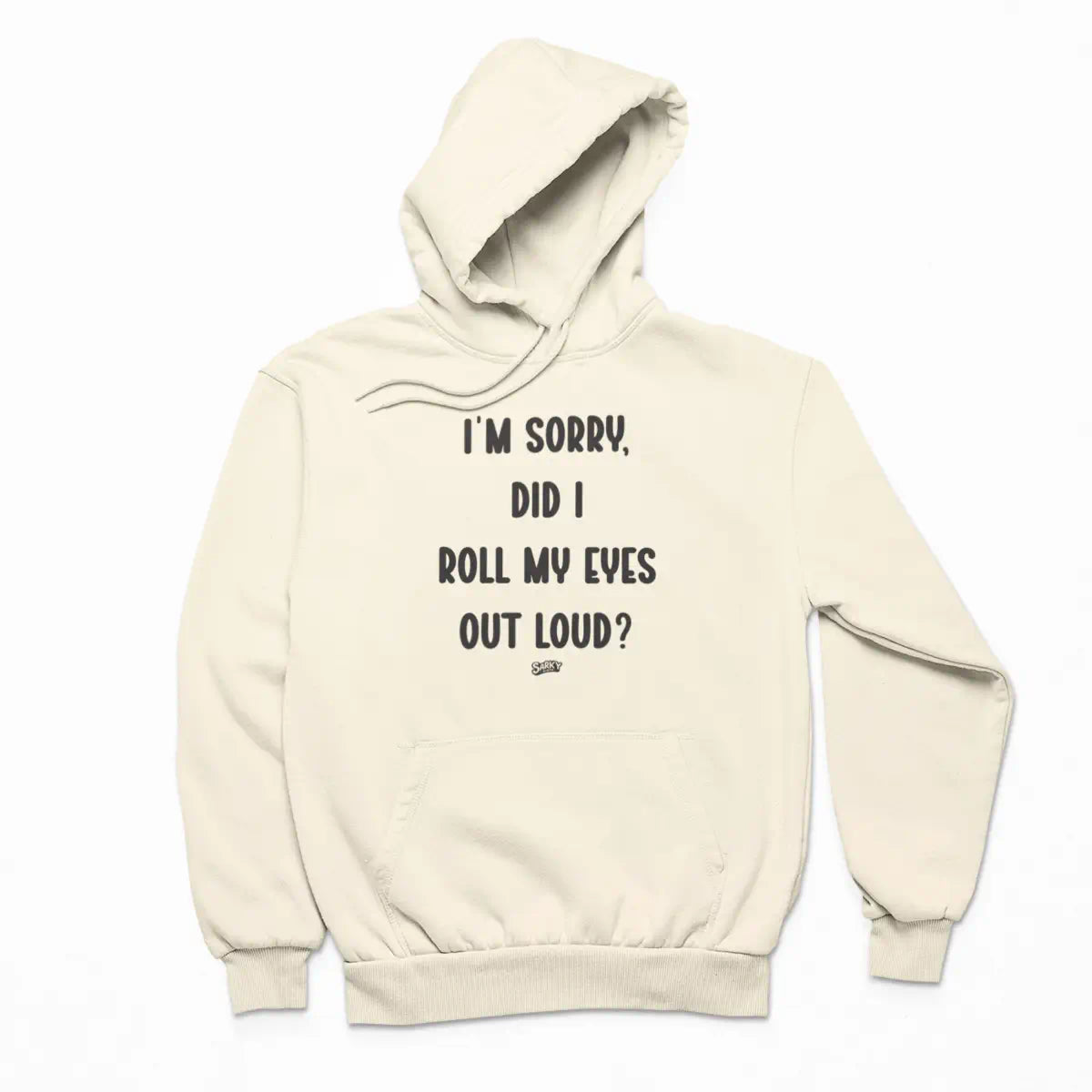 I'm Sorry, Did I Roll My Eyes Hoodie