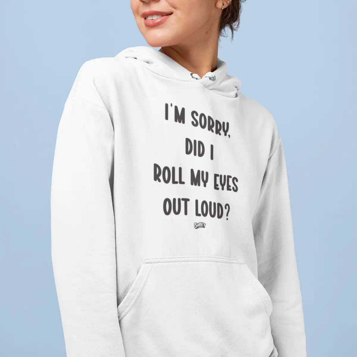 I'm Sorry, Did I Roll My Eyes Hoodie