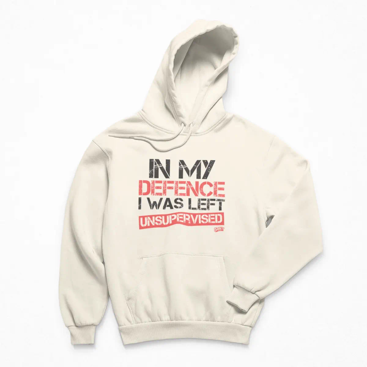 In My Defence I was Left Unsupervised Hoodie