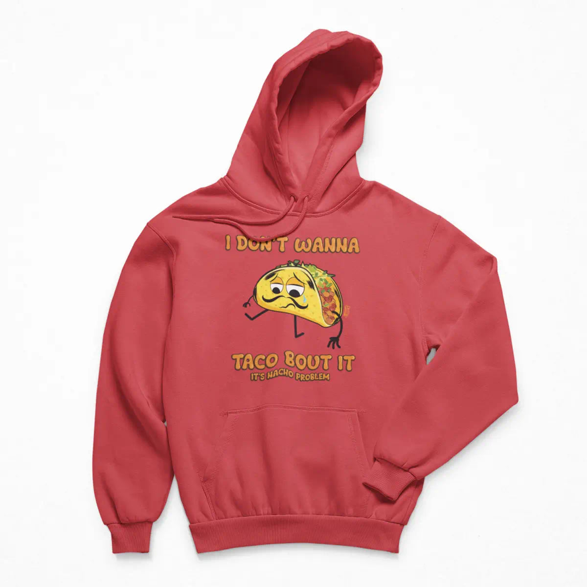 I Don't Wanna Taco Bout It Hoodie